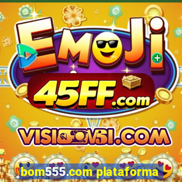 bom555.com plataforma